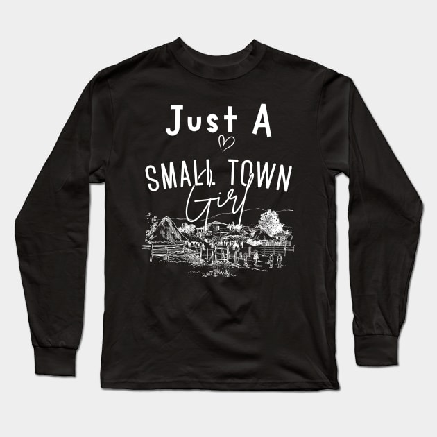 Just a Small Town Girl, Small Town Lovers Long Sleeve T-Shirt by mkhriesat